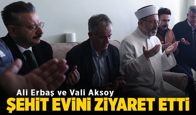 Erbaş ve Vali Aksoy'dan şehit evine ziyaret (VİDEO HABER)