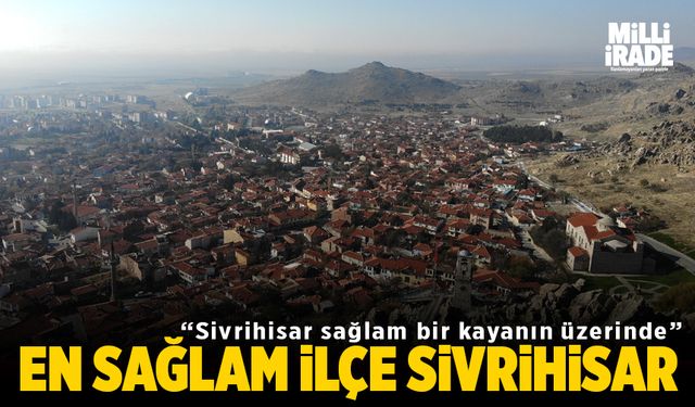 Eskişehir’in en sağlam ilçesi Sivrihisar mı? (VİDEO HABER)