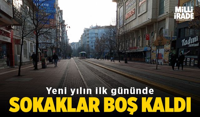 Yeni yılın ilk gününde sokaklar boş kaldı