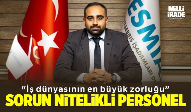 'Nitelikli personel ortak sorunumuz'