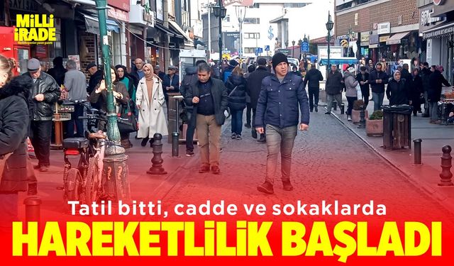 Tatil bitti, cadde ve sokaklarda hareketlilik başladı