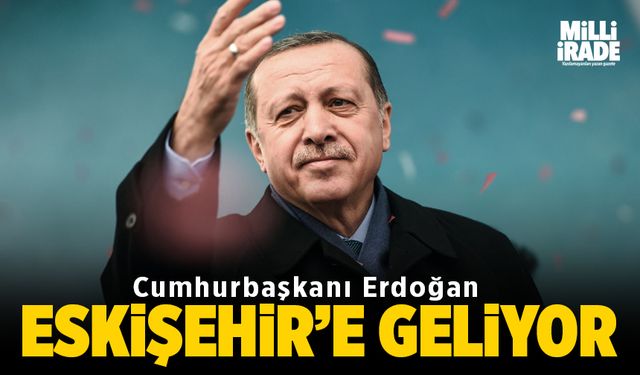 Cumhurbaşkanı Erdoğan geliyor