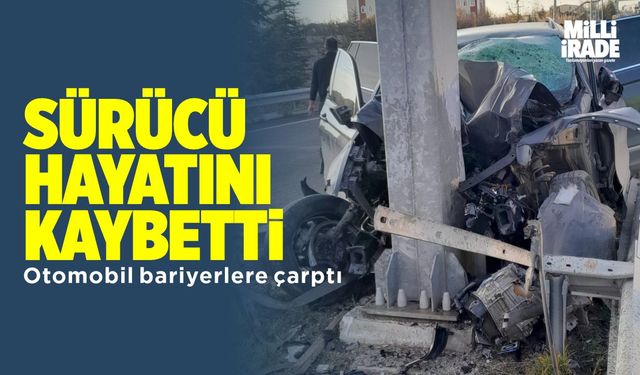 Bariyerlere çarpan otomobilin sürücüsü yaşamını yitirdi