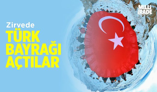 40 kişilik ekip zirveye tırmanarak Türk bayrağı açtı