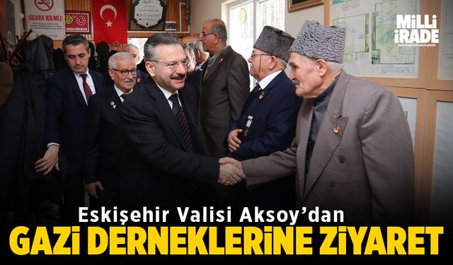 Vali Aksoy'dan gazi derneklerine ziyaret