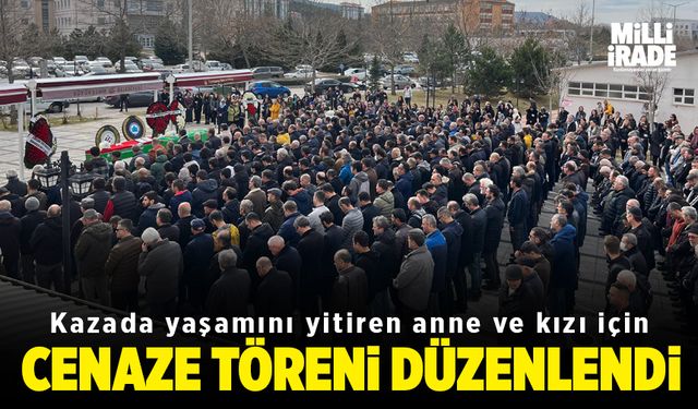 Kazada yaşamını yitiren anne ve kızı son yolculuğuna uğurlandı