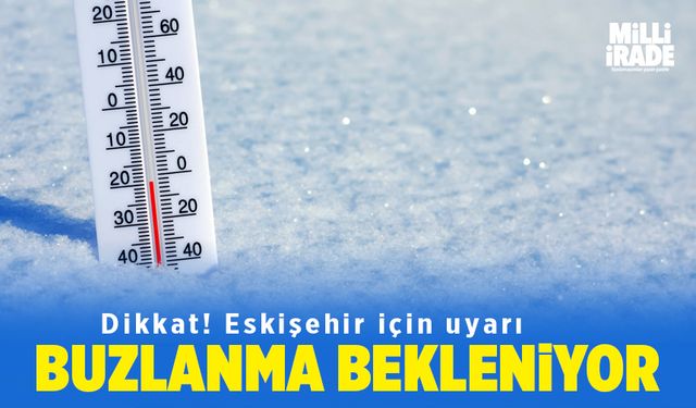 Eskişehir için buzlanma ve don uyarısı