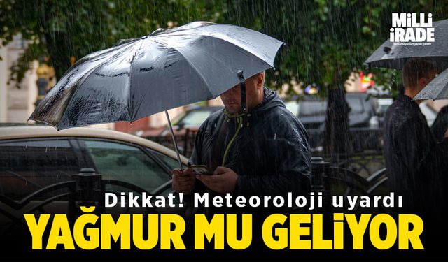 Meteoroloji uyardı! Yağmur mu geliyor?