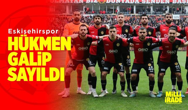 Eskişehirspor hükmen galip sayıldı