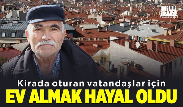 Ev almak hayal oldu