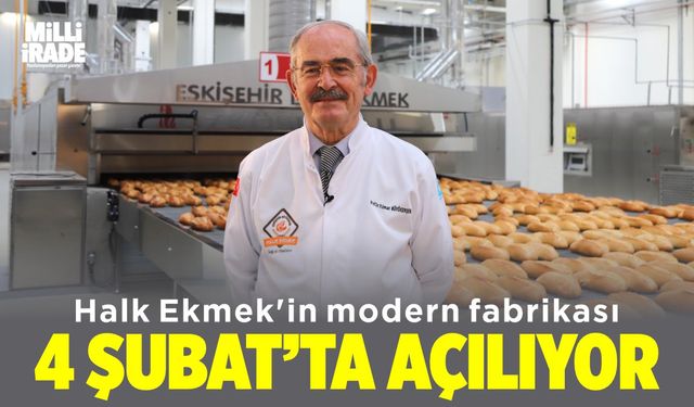 Halk Ekmek'in fabrikası 4 şubat’ta hizmete açılıyor