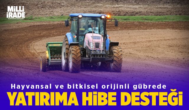 Gübre yatırımlarına hibe desteği