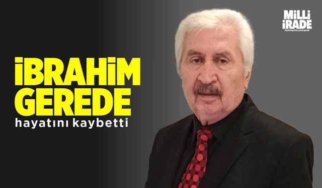 İbrahim Gerede hayatını kaybetti