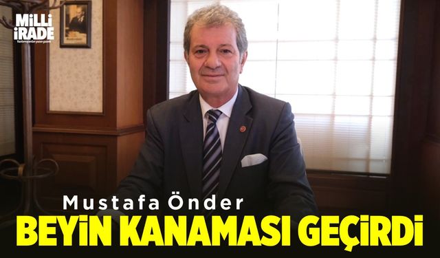 Mustafa Önder beyin kanaması geçirdi