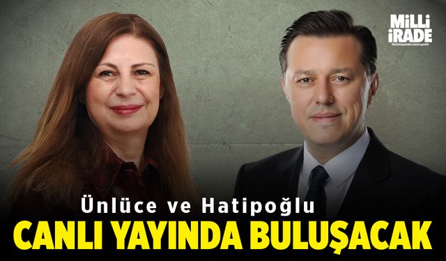 Hatipoğlu ve Ünlüce canlı yayında buluşacak