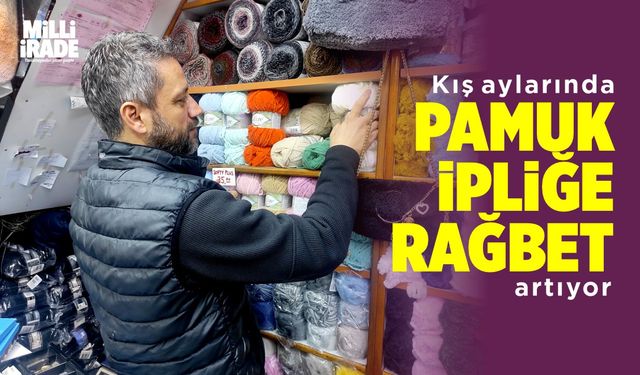 Kış aylarında pamuk ipliğe rağbet artıyor