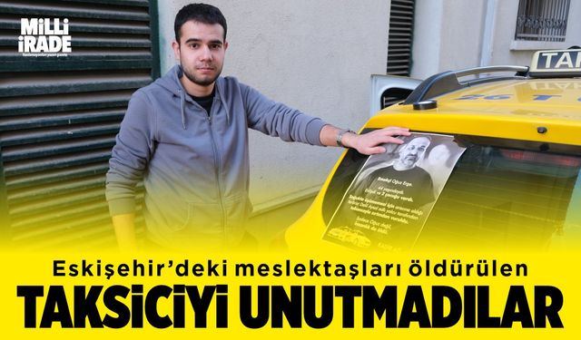 Meslektaşları öldürülen taksiciyi unutmadı