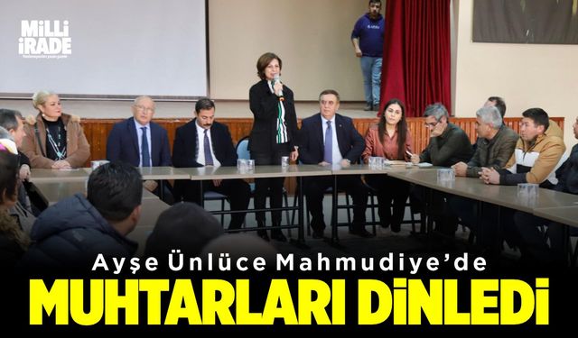 Ünlüce Mahmudiye muhtarlarını dinledi