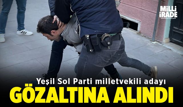 Yeşil Sol Parti Eskişehir Milletvekili adayı gözaltına alındı