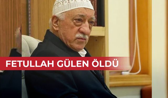 FETÖ elebaşı Fetullah Gülen öldü