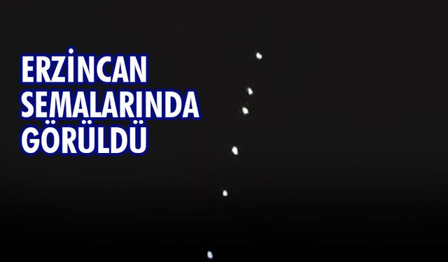 Musk'ın Starlink uyduları Erzincan semalarında görüldü