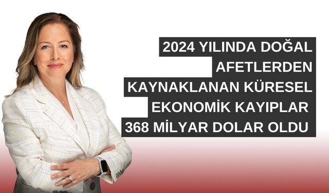 2024'te doğal afet kaynaklı kayıplar 368 milyar dolar oldu