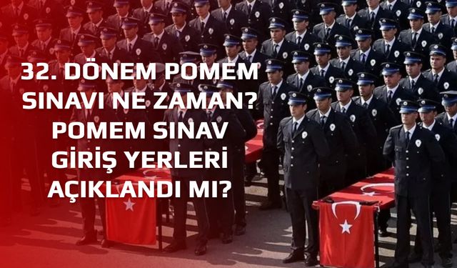 32. dönem POMEM sınavı ne zaman? POMEM sınav giriş yerleri açıklandı mı?