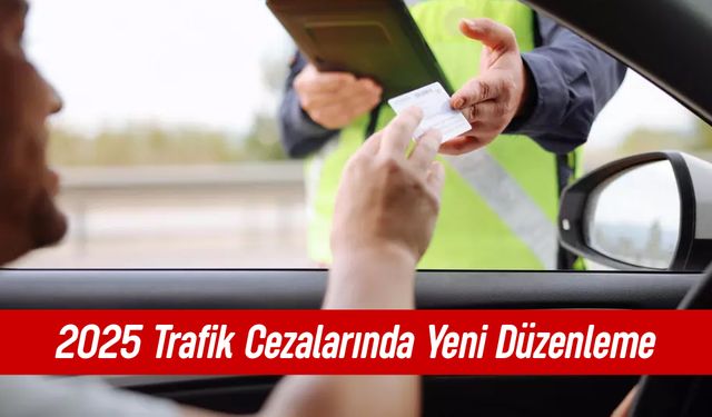 2025 Trafik Cezalarında Yeni Düzenleme