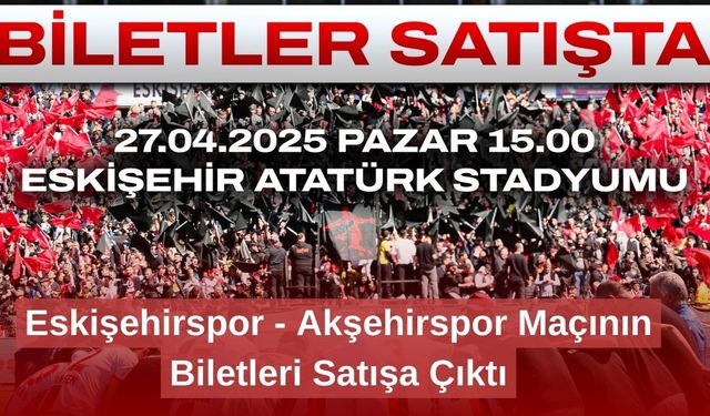 Eskişehirspor - Akşehirspor Maçının Biletleri Satışa Çıktı