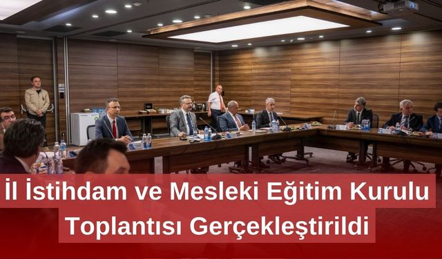 İl İstihdam ve Mesleki Eğitim Kurulu Toplantısı Gerçekleştirildi