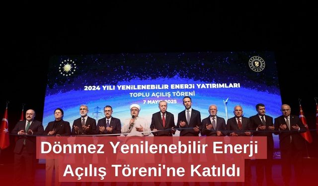 Dönmez Yenilenebilir Enerji Açılış Töreni'ne Katıldı