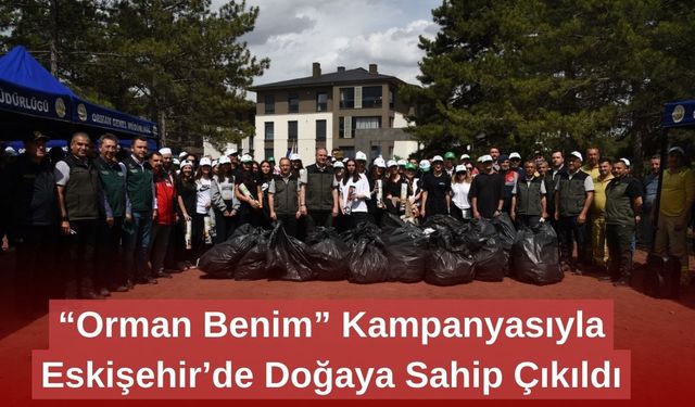 “Orman Benim” Kampanyasıyla Eskişehir’de Doğaya Sahip Çıkıldı