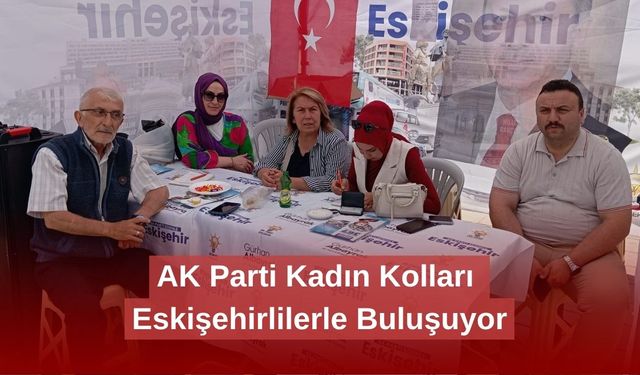 AK Parti Kadın Kolları Eskişehirlilerle Buluşuyor