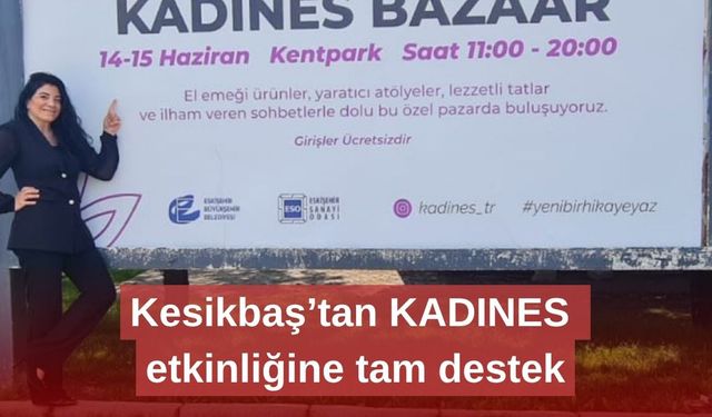 Kesikbaş’tan KADINES etkinliğine tam destek