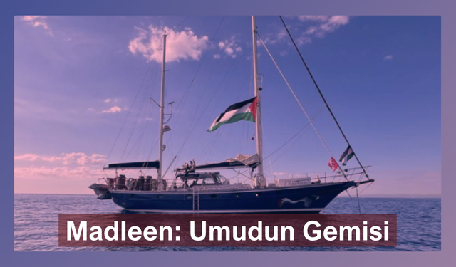 Madleen Gemisine Müdahale ve Gazze’de Bitmeyen Zulüm