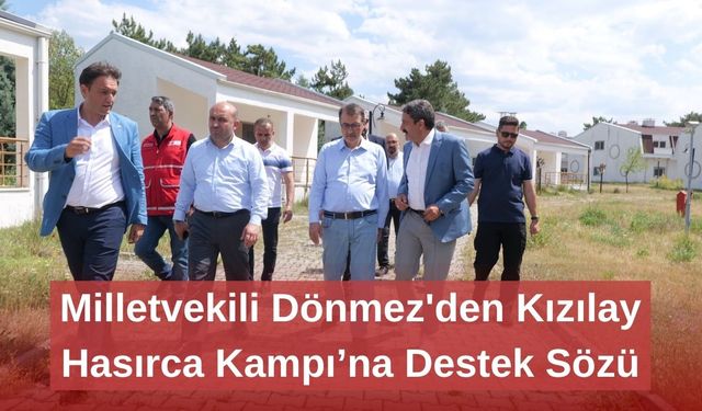 Milletvekili Dönmez'den Kızılay Hasırca Kampı’na Destek Sözü