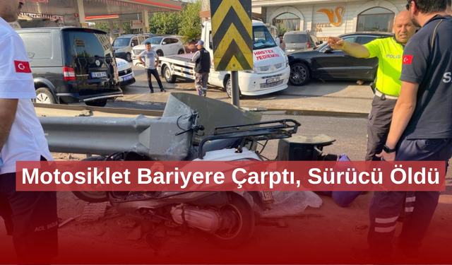 Bariyere çarpan motosikletin sürücüsü hayatını kaybetti