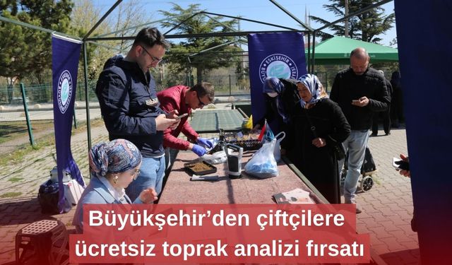 Büyükşehir’den çiftçilere ücretsiz toprak analizi fırsatı