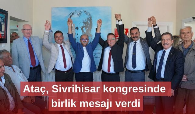 Ataç, Sivrihisar kongresinde birlik mesajı verdi