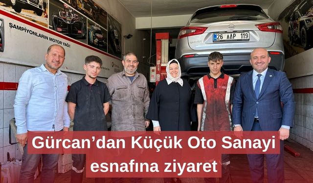 Gürcan’dan Küçük Oto Sanayi esnafına ziyaret
