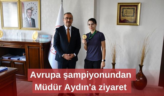 Avrupa şampiyonundan Müdür Aydın'a ziyaret