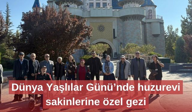 Dünya Yaşlılar Günü’nde huzurevi sakinlerine özel gezi