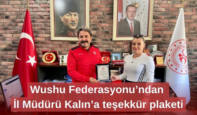 Wushu Federasyonu’ndan İl Müdürü Kalın’a teşekkür plaketi