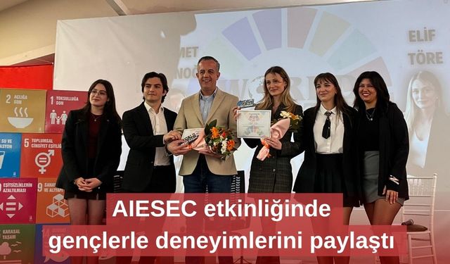 AIESEC etkinliğinde  gençlerle deneyimlerini paylaştı