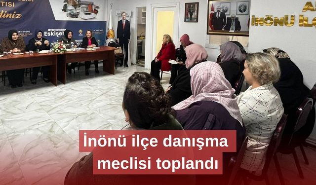 İnönü ilçe danışma meclisi toplandı