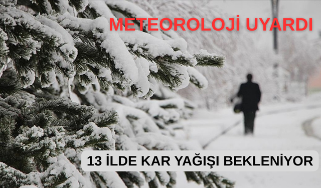 Meteoroloji uyardı: 13 İlde Kar Yağışı!