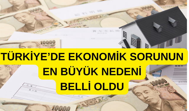 Türkiye’nin en büyük ekonomik sorunu belli oldu