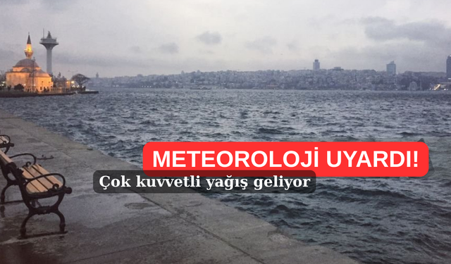 Kritik meteoroloji uyarısı : Çok kuvvetli sağanak geliyor