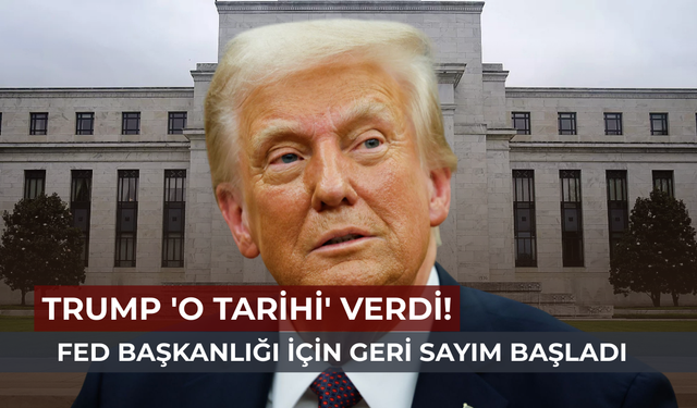 Trump'tan kritik açıklama: Yeni Fed Başkanı için takvim belli oldu