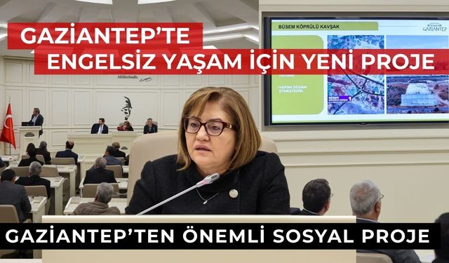 Gaziantep’te engelsiz yaşam için yeni proje